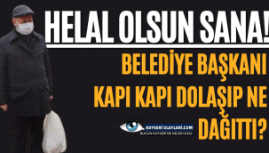 BELEDİYE BAŞKANI KAPI KAPI DOLAŞIP NE DAĞITTI?