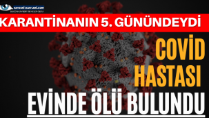 Covit Hastası Evinde Ölü Bulundu!