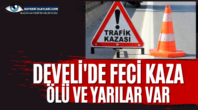 Develi'de Feci Kaza Ölü ve Yaralılar Var
