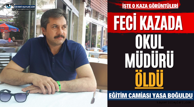 Feci Kazada Okul Müdürü Öldü! Eğitim Camiası Yasa Boğuldu