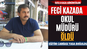 Feci Kazada Okul Müdürü Öldü! Eğitim Camiası Yasa Boğuldu