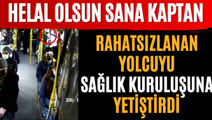 Helal Olsun Sana Kaptan! Rahatsızlanan Yolcuyu Sağlık Kuruluşuna Yetiştirdi!