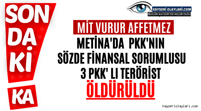 Irak'ın Metina bölgesinde PKK'lı 3 örgüt üyesi MİT operasyonuyla etkisiz hale getirildi