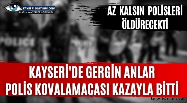 Kayseri'de Gergin Anlar! Az Kalsın Polisi Öldürüyordu