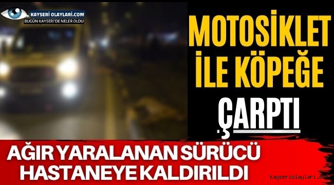 Motorbisiklet İle Köpeğe Çarptı! Ağır Yaralanan Sürücü Hastaneye Kaldırıldı!