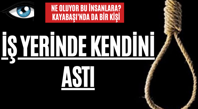 Ne Oluyor Bu Insanlara! Kayabaşında Bir Kişi İntihar Etti