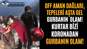 OFF AMAN DAĞLARI, TEPELERİ AŞTA GEL GURBANIN OLAM!