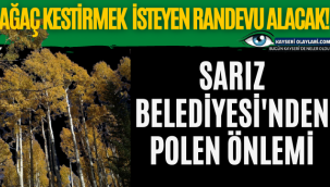 Ağaç Kestirmek İsteyen Randevu Alacak! Sarız Belediyesinden Polen Önlemi