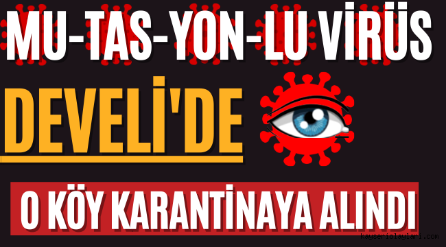 Son Dakika! Mutasyonlu Virüs Yayılıyor O Köy Karantinaya Alındı!