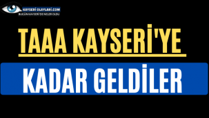 Taa Kayseri'ye Kadar Geldiler...
