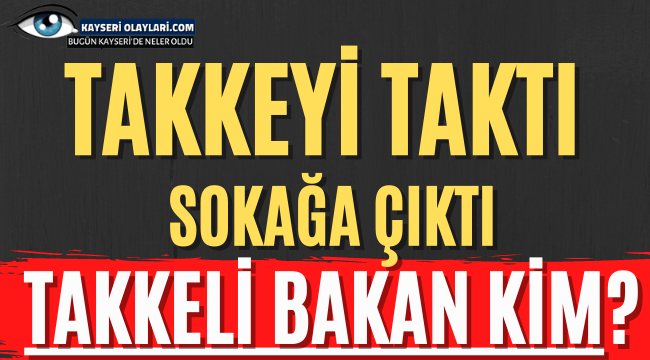 Takkeli Bakan Kim?