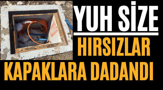 Yuh Size! Hırsızlar Kapaklara Dadandı