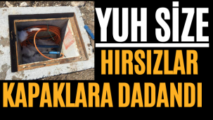 Yuh Size! Hırsızlar Kapaklara Dadandı