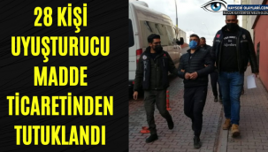 28 Kişi Uyuşturucu Madde Ticaretinden Tutuklandı