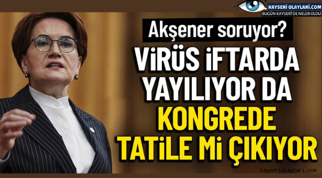 Akşener'den kısıtlamalara kongre tepkisi