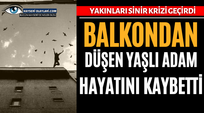Balkondan Düşen Yaşlı Adam Hayatını Kaybetti
