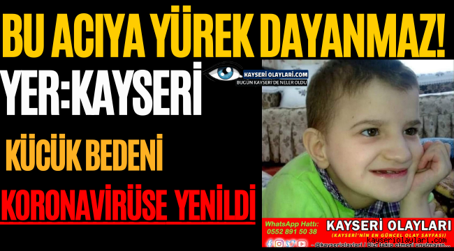 Bu Acıya Yürek Dayanmaz! Küçük Bedeni Koronavirüse Yenildi
