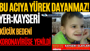 Bu Acıya Yürek Dayanmaz! Küçük Bedeni Koronavirüse Yenildi