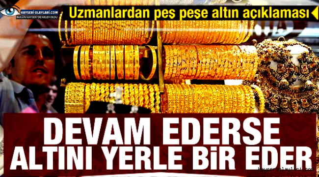 Devam ederse altın fiyatlarını yerle bir eder! Altın için açıklamalar peş peşe geliyor!
