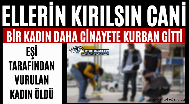 Ellerin Kırılsın Senin Cani!! Bir Kadın Daha Kurban Gitti