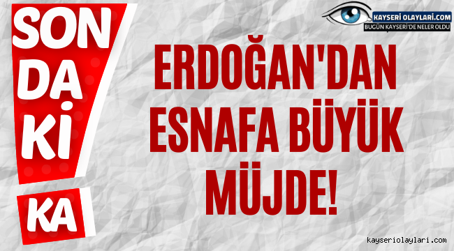 Erdoğan'dan Esnafa Müjde 