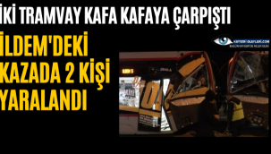 İki Tramvay Kafa Kafaya Çarpıştı!