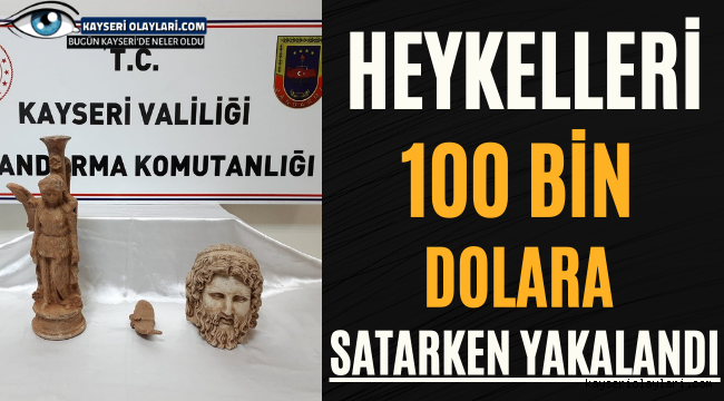 Kayseri'de Heykelleri 100 Bin Dolara Satarken Yakalandı
