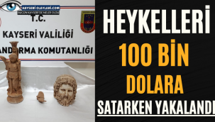 Kayseri'de Heykelleri 100 Bin Dolara Satarken Yakalandı