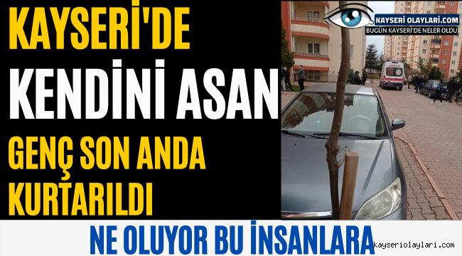 Kayseri'de Kendini Asan Genç Son Anda Kurtarıldı