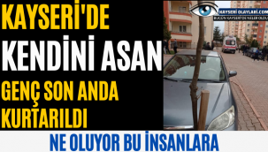 Kayseri'de Kendini Asan Genç Son Anda Kurtarıldı
