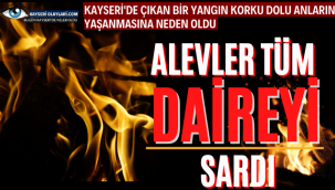 Kayseri'de Korku Dolu Anlar Alevler Tüm Daireyi Sardı!