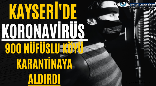 Kayseri'de O Köy Karantinaya Alındı!