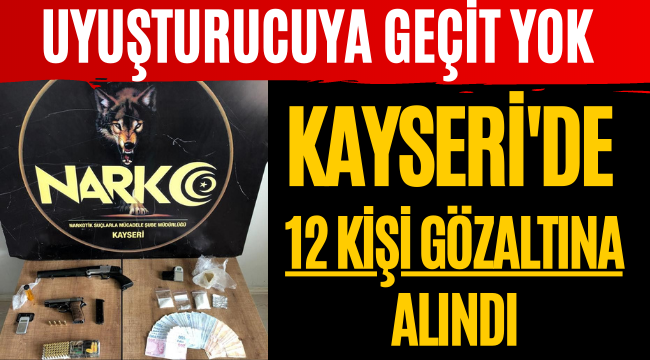 Kayseri'de Uyuşturucuya Geçit Yok!