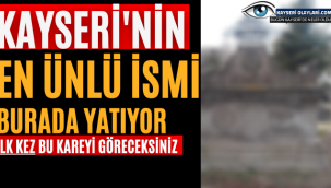 Kayseri'nin En Ünlü İsmi Burada Yatıyor! İlkez Bu Kareyi Göreceksiniz
