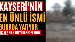 Kayseri'nin En Ünlü İsmi Burada Yatıyor!