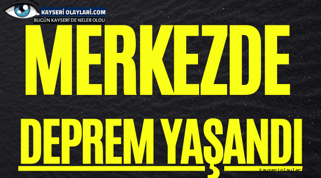 Merkezde Deprem!