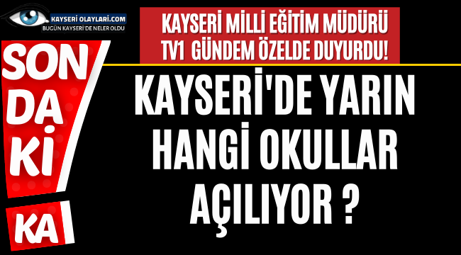 Milli Eğitim Müdürü Duyurdu! Yarın Kayseri' de Hangi Okullar Açılıyor