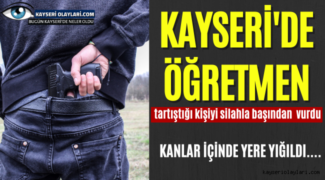 Öğretmen husumetlisini tabancayla başından vurdu 