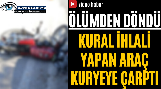 Ölümden Döndü! Kural İhlali Yapan Araç Kuryeye Çarptı