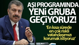 Sağlık Bakanı Koca: 'Aşı programında yeni gruba geçiyoruz'