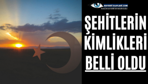 Şehitlerin Kimlikleri Belli Oldu!
