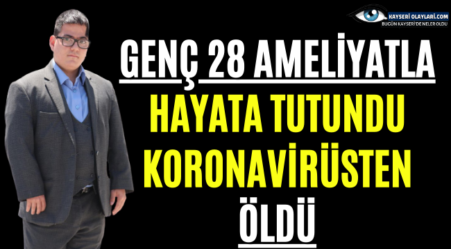 Son dakika! 28 ameliyatla hayata tutundu, koronavirüsten öldü