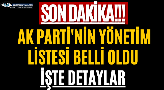 Son Dakika! Ak Parti'nin Yönetim Listesi Belli Oldu