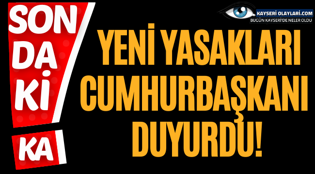 Son dakika haberi: Cumhurbaşkanı Erdoğan açıkladı! İşte yeni Yasaklar