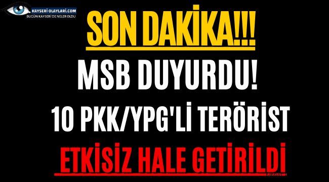 Son dakika... İHA'ların tespit ettiği 10 PKK/YPG'li terörist etkisiz hale getirildi