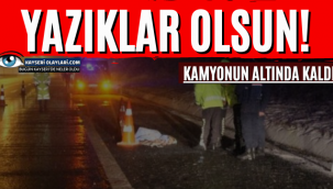 Yazıklar Olsun! Kamyonun Altında Kaldı