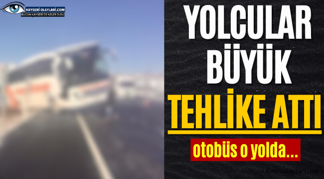 Yolcular Büyük Tehlike Attı