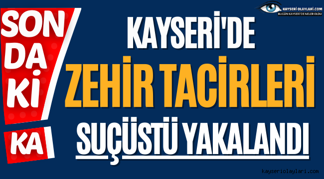 Zehir Tacirleri Suçüstü Yakalandı