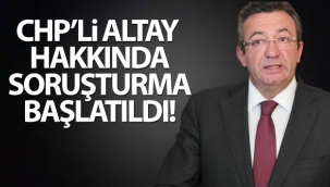 Ankara Cumhuriyet Başsavcılığı CHP'li Altay hakkında soruşturma başlattı