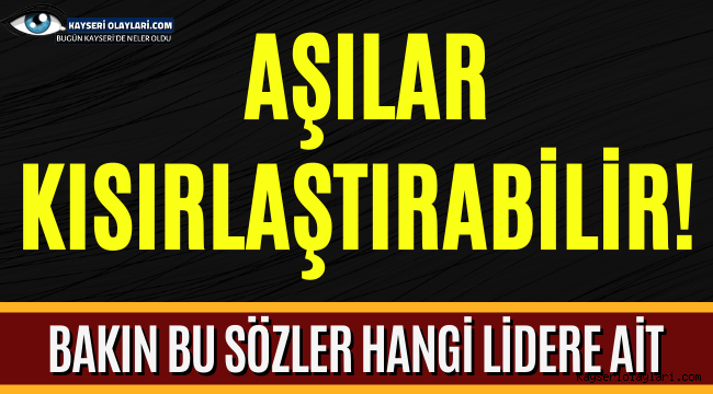 Aşılar Kısırlaştırabilir! Bakın Bu Sözler Hanği Lidere Ait